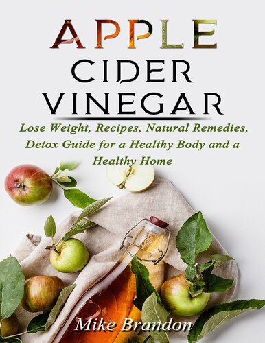 Apple Cider Vinegar Lose Weight Recipes Natural Remedies Detox Guide For A Healthy Body And A Healthy Home Mike Brandon