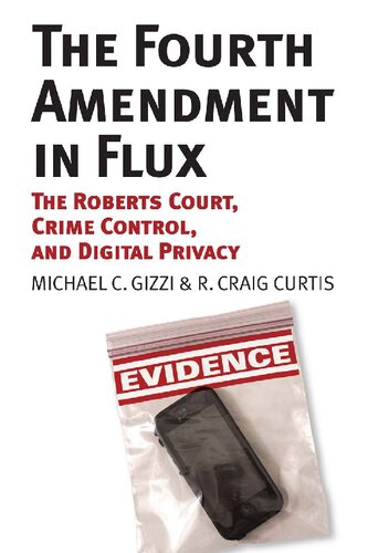 The Fourth Amendment In Flux The Roberts Court Crime Control And Digital Privacy Michael C Gizzi