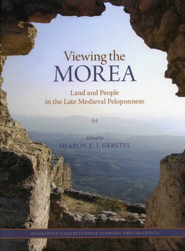 Viewing The Morea Land And People In The Late Medieval Peloponnese Sharon E J Gerstel