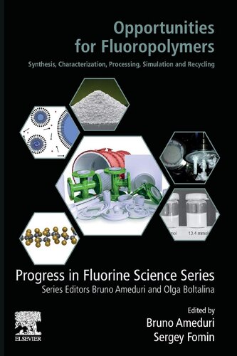Opportunities For Fluoropolymers Synthesis Characterization Processing Simulation And Recycling Progress In Fluorine Science 1st Edition Bruno Ameduri Editor