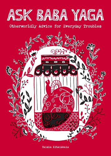 Ask Baba Yaga Otherworldly Advice For Everyday Troubles Taisia Kitaiskaia