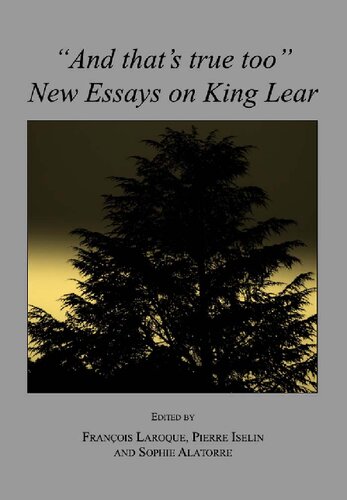 And Thats True Too New Essays On King Lear Franois Laroque Pierre Iselin Sophie Alatorre