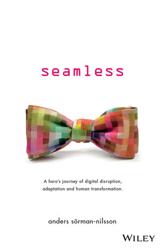 Seamless A Heros Journey Of Digital Disruption Adaptation And Human Transformation Anders Sormannilsson