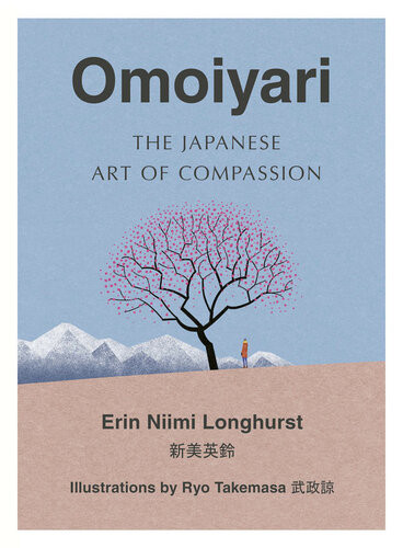 Omoiyari The Japanese Art Of Compassion Erin Niimi Longhurst