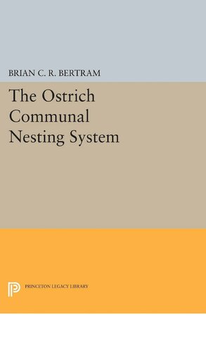 The Ostrich Communal Nesting System Monographs In Behavior And Ecology 1st Edition Brian Cr Bertram