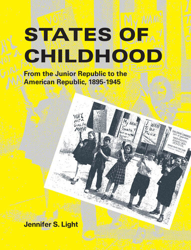 States Of Childhood From The Junior Republic To The American Republic 18951945 Jennifer S Light