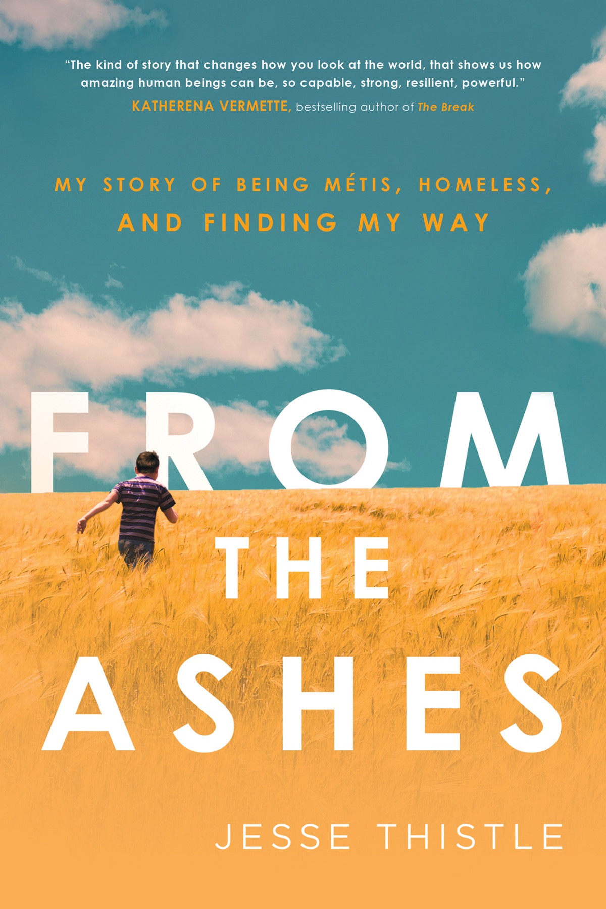 From The Ashes My Story Of Being Mtis Homeless And Finding My Way Jesse Thistle