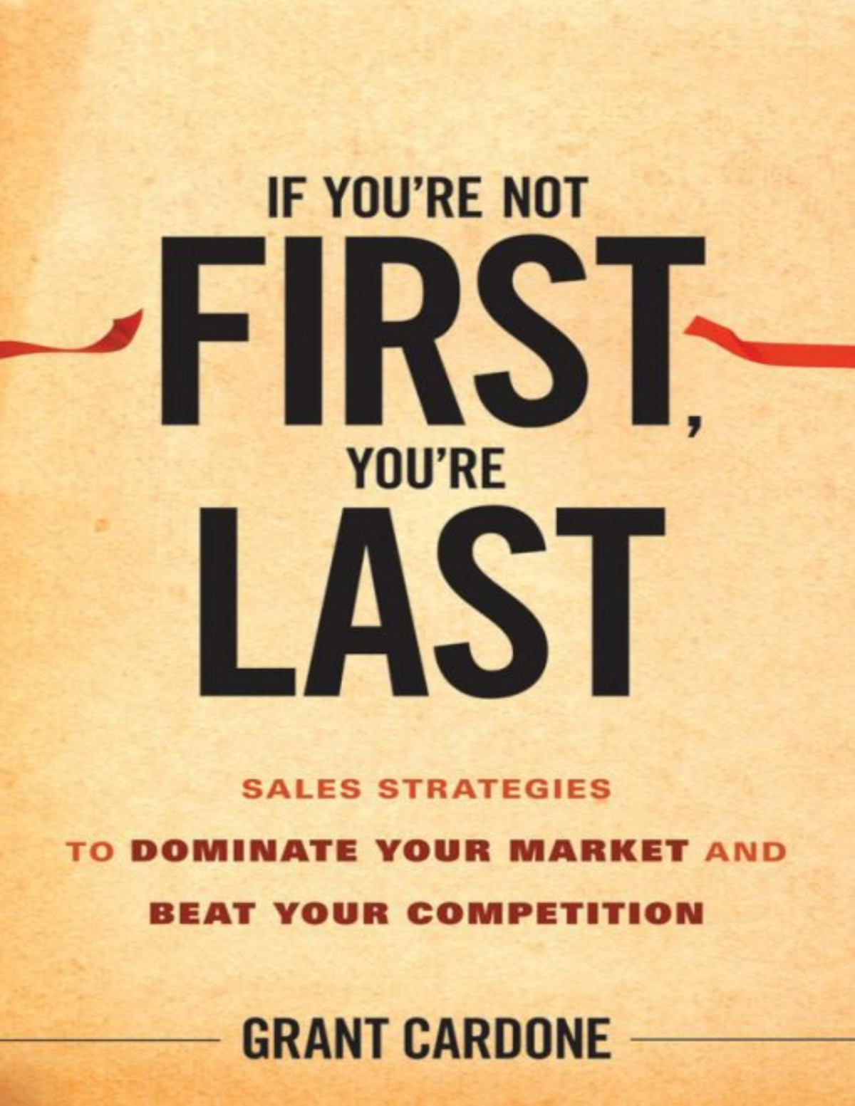 If Youre Not First Youre Last Grant Cardone Cardone Grant