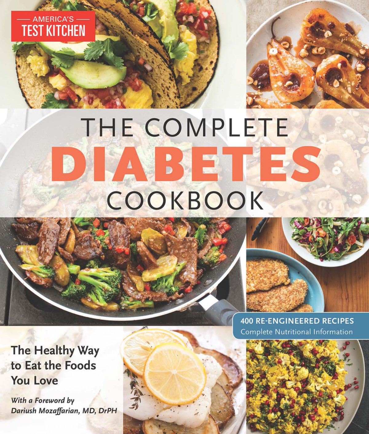 The Complete Diabetes Cookbook The Healthy Way To Eat The Foods You Love 400 Reengineeried Recipes Complete Nutritional Information Americas Test Kitchen