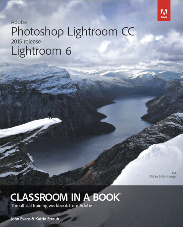 Adobe Photoshop Lightroom Cc 2015 Release Lightroom 6 Classroom In A Book Evans
