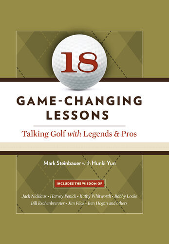 18 Gamechanging Lessons Talking Golf With Legends And Pros Mark Steinbauer