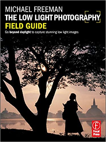 The Low Light Photography Field Guide The Essential Guide To Getting Perfect Images In Challenging Light Michael Freeman
