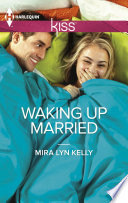 Waking Up Married Waking Up 1 1st Edition Mira Lyn Kelly