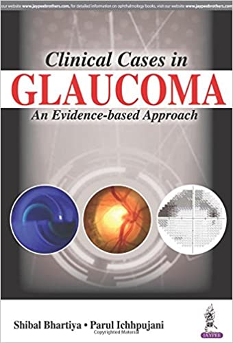 Clinical Cases In Glaucoma An Evidence Based Approach 1st Edition Shibal Bhartiya