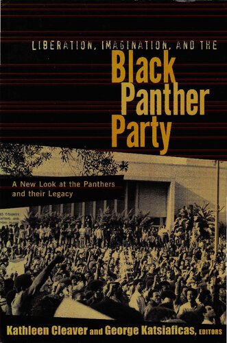 Liberation Imagination And The Black Panther Party A New Look At The Black Panthers And Their Legacy Kathleen Cleaver George Katsiaficas