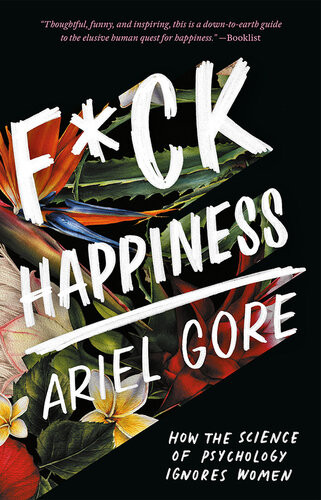 Fck Happiness How The Science Of Psychology Ignores Women Ariel Gore