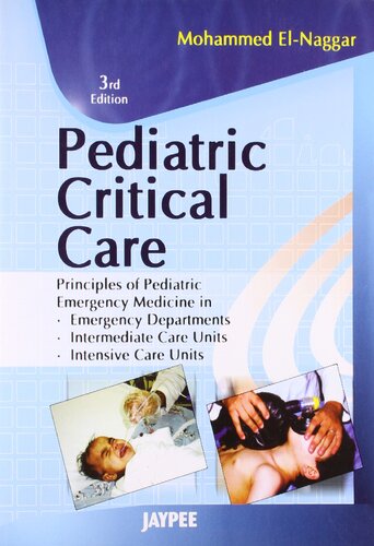 Pediatric Critical Care Principles Of Pediatric Emergency Medicine In Emergency Departments Intermediate Care Units Intensive Care Units 3rd Edition Mohammed Elnaggar