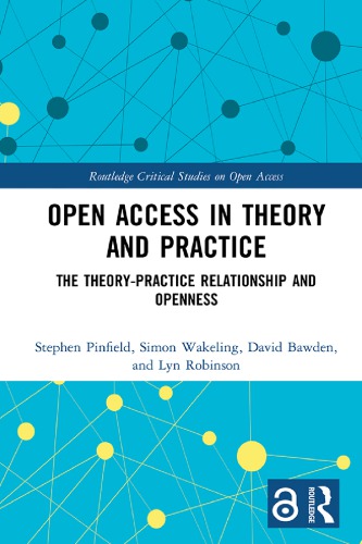 Open Access In Theory And Practice The Theorypractice Relationship And Openness 1st Edition Stephen Pinfield