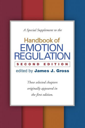 A Special Supplement To The Handbook Of Emotion Regulation Second Edition These Selected Chapters Originally Appeared In The First Edition James J Gross Editor
