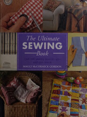 The Ultimate Sewing Book Over 200 Sewing Ideas For You And Your Home Maggi Mccormick Gordon