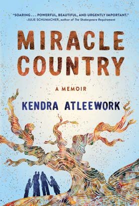 Miracle Country A Memoir Kendra Atleework