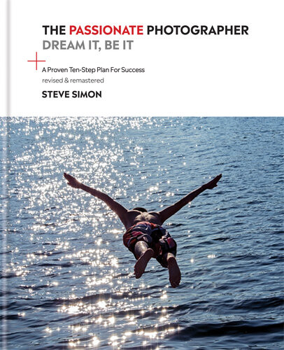 The Passionate Photographer Ten Steps Towards Becoming Great 2nd Edition Steve Simon