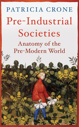 Preindustrial Societies Anatomy Of The Premodern World Patricia Crone