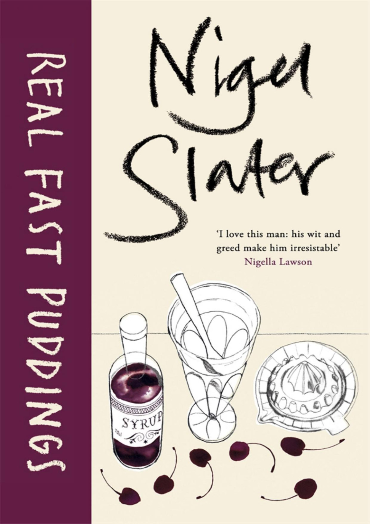Real Fast Puddings Over 200 Desserts Savouries And Sweet Snacks In Under 30 Minutes Nigel Slater Slater