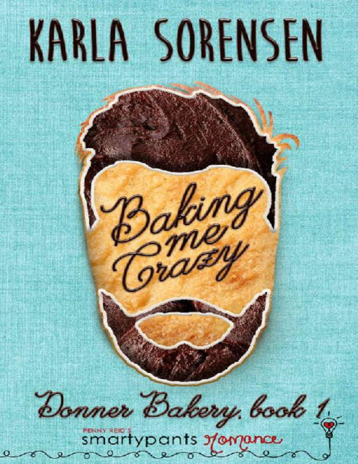 Baking Me Crazy Donner Bakery Book 1 Smartypants Romance Karla Sorensen Romance