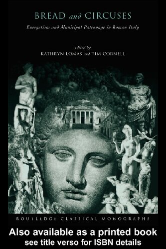 Bread And Circuses Euergetism And Municipal Patronage In Roman Italy Routledge Classical Monographs 1st Edition Tim Cornell Editor