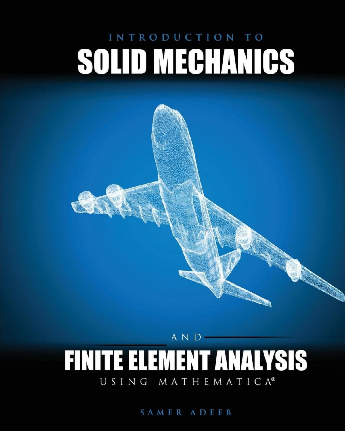 Introduction To Solid Mechanics And Finite Element Analysis Using Mathmetica Samer Adeeb
