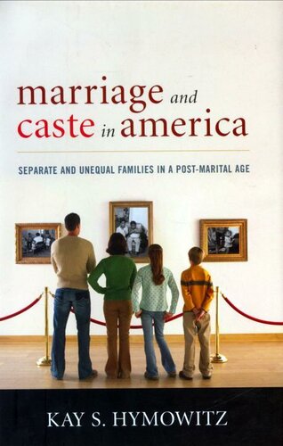 Marriage And Caste In America Separate And Unequal Families In A Postmarital Age Kay S Hymowitz