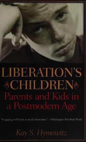 Liberations Children Parents And Kids In A Postmodern Age Kay S Hymowitz