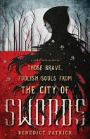 Those Brave Foolish Souls From The City Of Swords Benedict Patrick