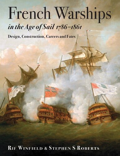 French Warships In The Age Of Sail 17861861 Design Construction Careers And Fates Stephen S Roberts Rif Winfield