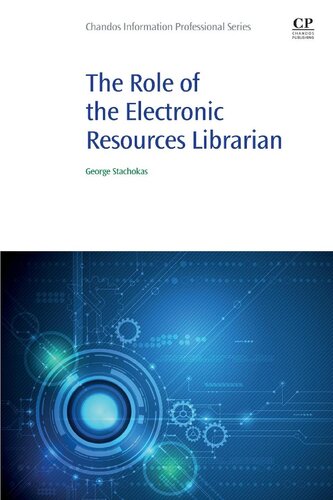The Role Of The Electronic Resources Librarian Chandos Information Professional Series 1st Edition George Stachokas