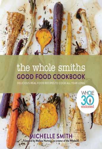 The Whole Smiths Good Food Cookbook Michelle Smith