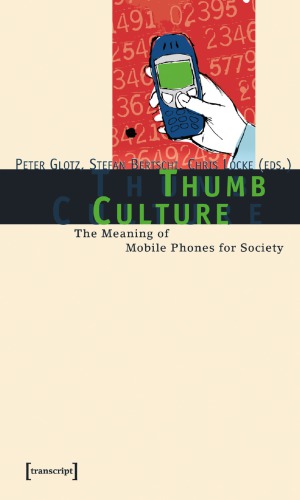 Thumb Culture The Meaning Of Mobile Phones For Society 1st Edition Peter Glotz