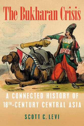 The Bukharan Crisis A Connected History Of 18th Century Central Asia Central Eurasia In Context Scott C Levi