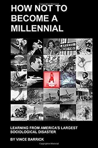 How Not To Become A Millennial Learning From Americas Largest Sociological Disaster Paperback Vince Barrick