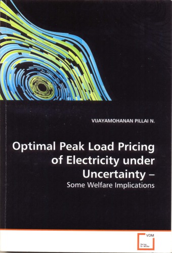 Optimal Peak Load Pricing Of Electricity Under Uncertainty Some Welfare Implications Vijayamohanan Pillai N