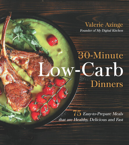 30minute Lowcarb Dinners 75 Easytoprepare Meals That Are Healthy Delicious And Fast Valerie Azinge