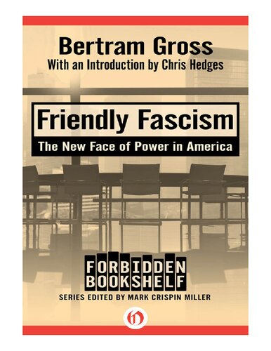 Friendly Fascism The New Face Of Power In America Bertram M Gross Mark Crispin Miller Chris Hedges