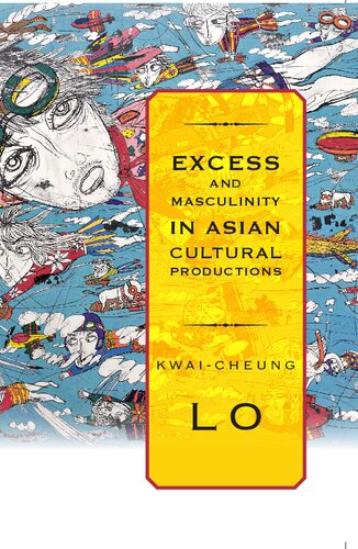 Excess And Masculinity In Asian Cultural Productions Suny Series In Global Modernity Kwaicheung Lo