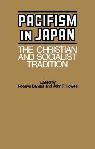 Pacifism In Japan The Christian And Socialist Tradition John F Howes