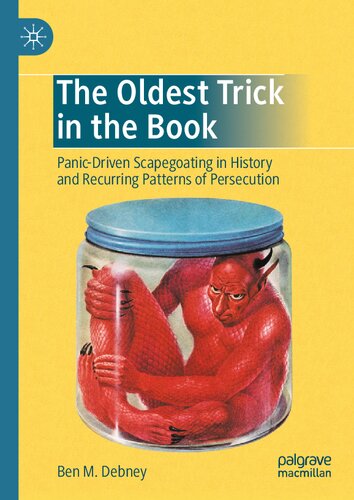 The Oldest Trick In The Book Panicdriven Scapegoating In History And Recurring Patterns Of Persecution First Ben M Debney