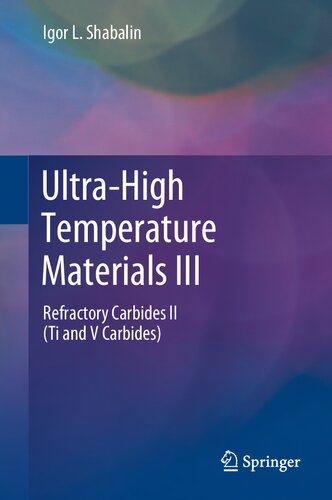 Ultrahigh Temperature Materials Iii Refractory Carbides Ii Ti And V Carbides 1st Ed 2020 Igor L Shabalin