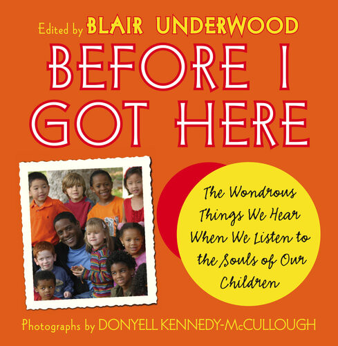 Before I Got Here The Wondrous Things We Hear When We Listen To The Souls Of Our Children Blair Underwood