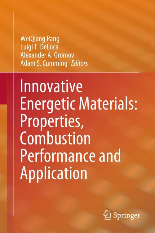 Innovative Energetic Materials Properties Combustion Performance And Application 1st Pang Weiqiang Ed Deluca Luigi T Ed Gromov Alejandro A Ed Cumming Adam S Ed