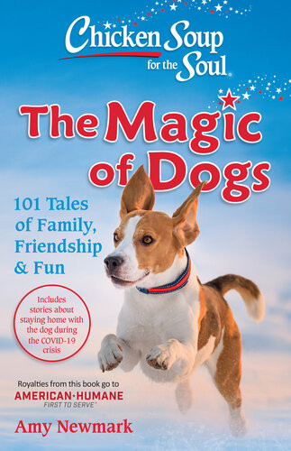 Chicken Soup For The Soul The Magic Of Dogs 101 Tales Of Family Friendship Fun Newmark